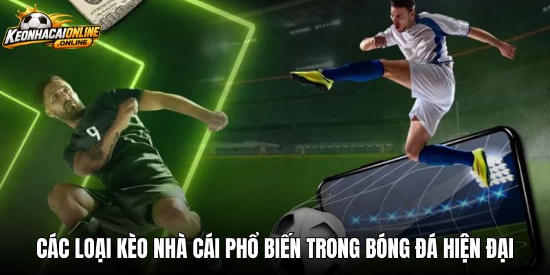 Các loại kèo nhà cái phổ biến trong cá cược bóng đá hiện đại