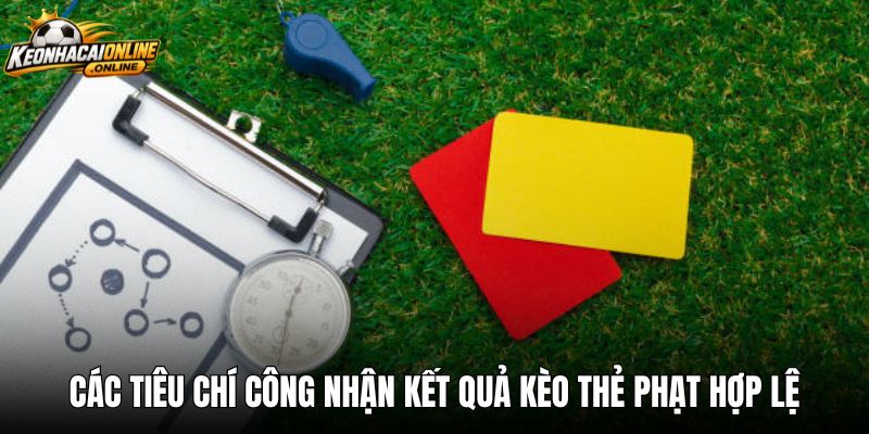 Các tiêu chí công nhận kết quả kèo thẻ phạt hợp lệ