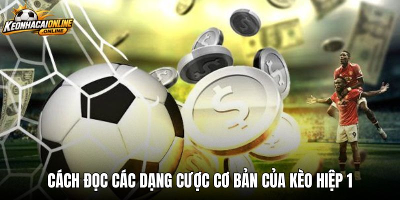 Cách đọc các dạng cược cơ bản của kèo hiệp 1