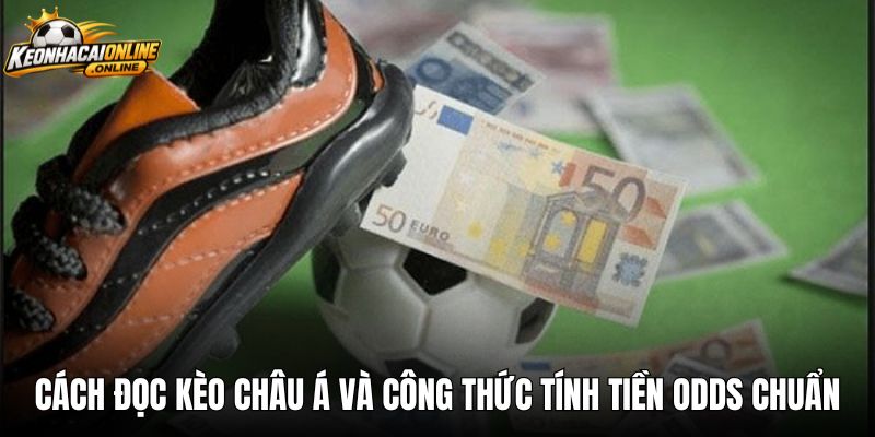 Cách đọc kèo châu á và công thức tính tiền Odds chuẩn