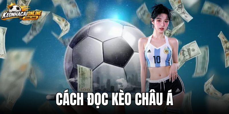 Cách Đọc Kèo Châu Á Chuẩn Xác Cho Người Mới Bắt Đầu