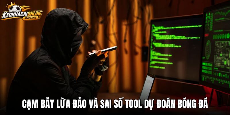 Cạm bẫy lừa đảo và sai số tool dự đoán bóng đá