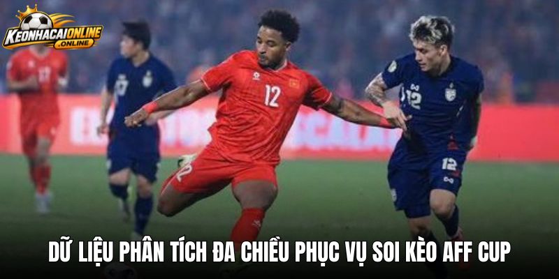Dữ liệu phân tích đa chiều phục vụ soi kèo AFF cup