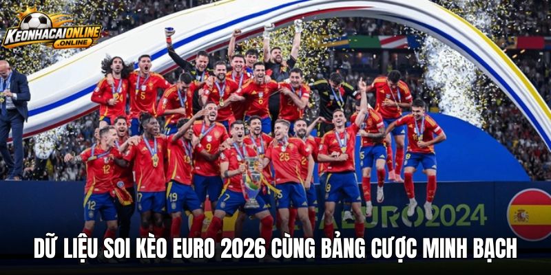 Dữ liệu soi kèo euro 2026 cùng bảng cược minh bạch