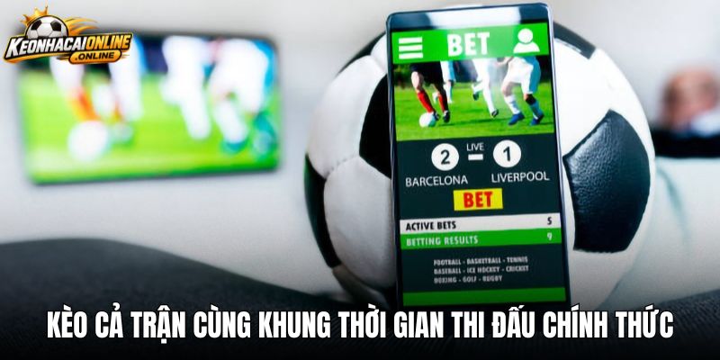 keo-ca-tran-cung-khung-thoi-gian-thi-dau-chinh-thuc Kèo cả trận cùng khung thời gian thi đấu chính thức