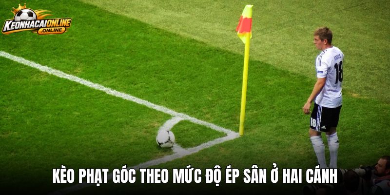 Kèo phạt góc theo mức độ ép sân ở hai cánh