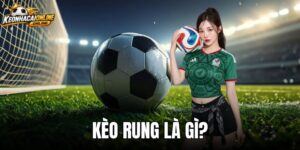 Kèo Rung Là Gì - Cơ Chế Running Ball Và Biến Động Odds