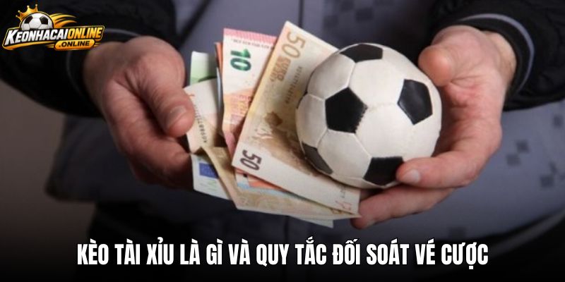 Kèo tài xỉu là gì và quy tắc đối soát vé cược