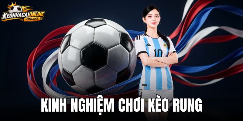 Kinh Nghiệm Chơi Kèo Rung - Kỹ Thuật Đọc Odds Chuẩn Xác