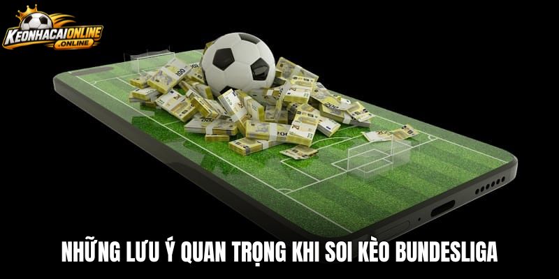 Những lưu ý quan trọng khi soi kèo bundesliga trước giờ đấu