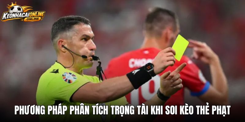 Phương pháp phân tích trọng tài khi soi kèo thẻ phạt