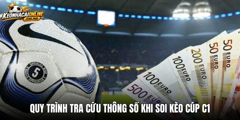 Quy trình tra cứu thông số khi soi kèo Cúp C1