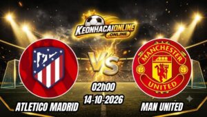 Soi Kèo Atletico Madrid vs Man United 02h00 - 14/10/2026