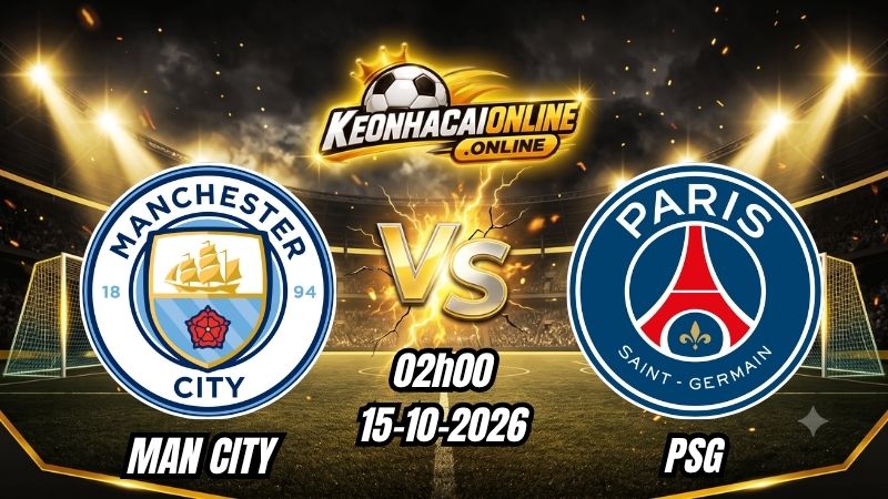 Soi Kèo Man City vs PSG 02h00 - 15/10/2026