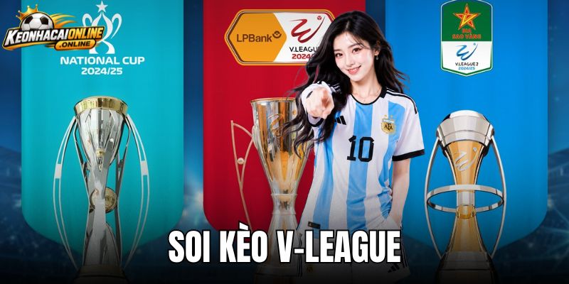 Soi Kèo V-League - Tỷ Lệ Odds Chuẩn Xác Và Dự Đoán Tỷ Số