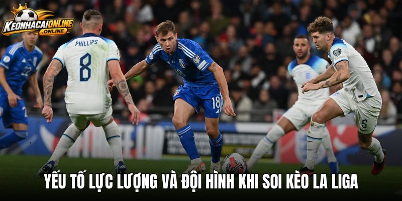 Yếu tố lực lượng và đội hình khi soi kèo la liga