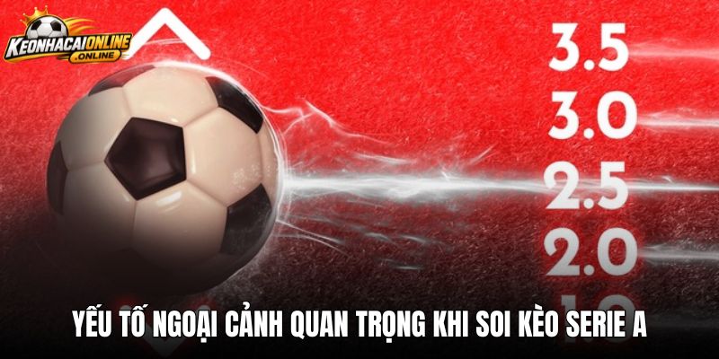 Yếu tố ngoại cảnh quan trọng khi soi kèo Serie A